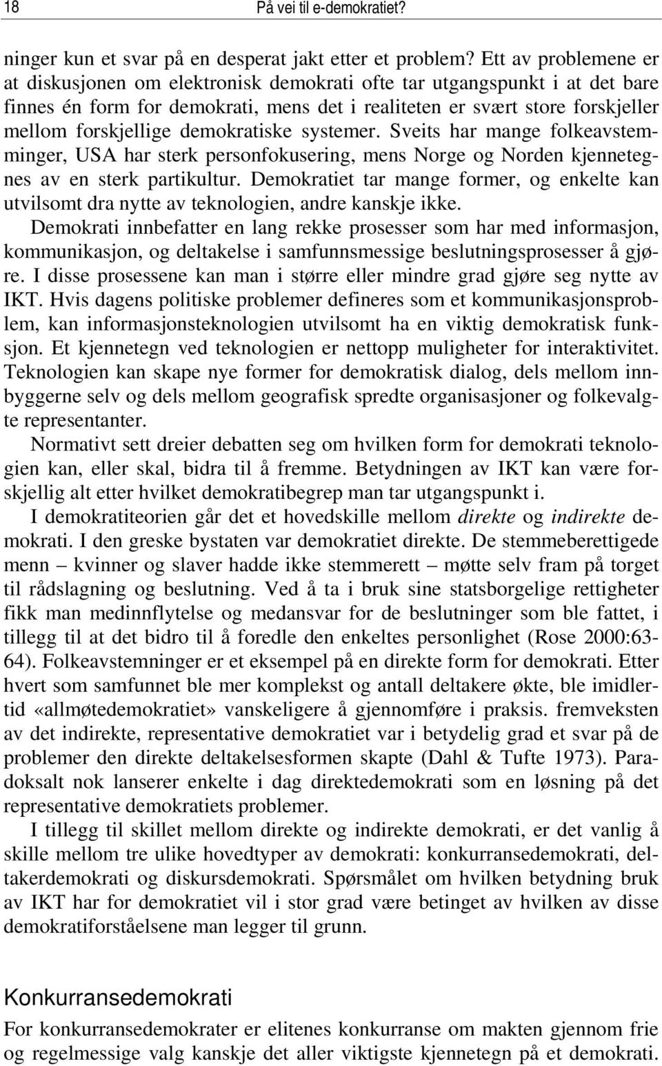 demokratiske systemer. Sveits har mange folkeavstemminger, USA har sterk personfokusering, mens Norge og Norden kjennetegnes av en sterk partikultur.