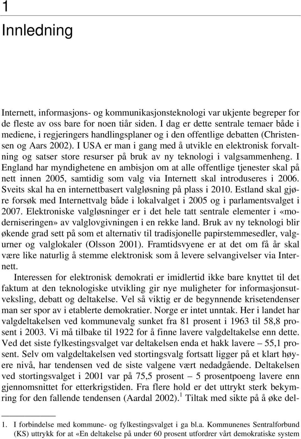 I USA er man i gang med å utvikle en elektronisk forvaltning og satser store resurser på bruk av ny teknologi i valgsammenheng.