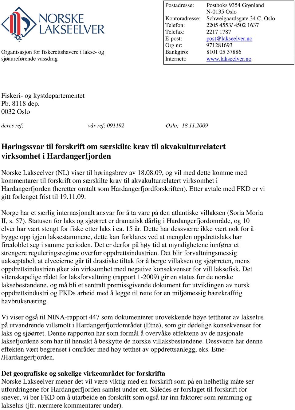 11.2009 Høringssvar til forskrift om særskilte krav til akvakulturrelatert virksomhet i Hardangerfjorden Norske Lakseelver (NL) viser til høringsbrev av 18.08.