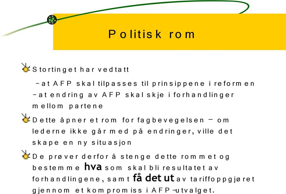 e n d rin g e r, v ille d e t s k a p e e n n y s itu a s jo n D e p rø v e r d e rfo r å s te n g e d e tte ro m m e t o g b e s te m m e hva s o m s k a