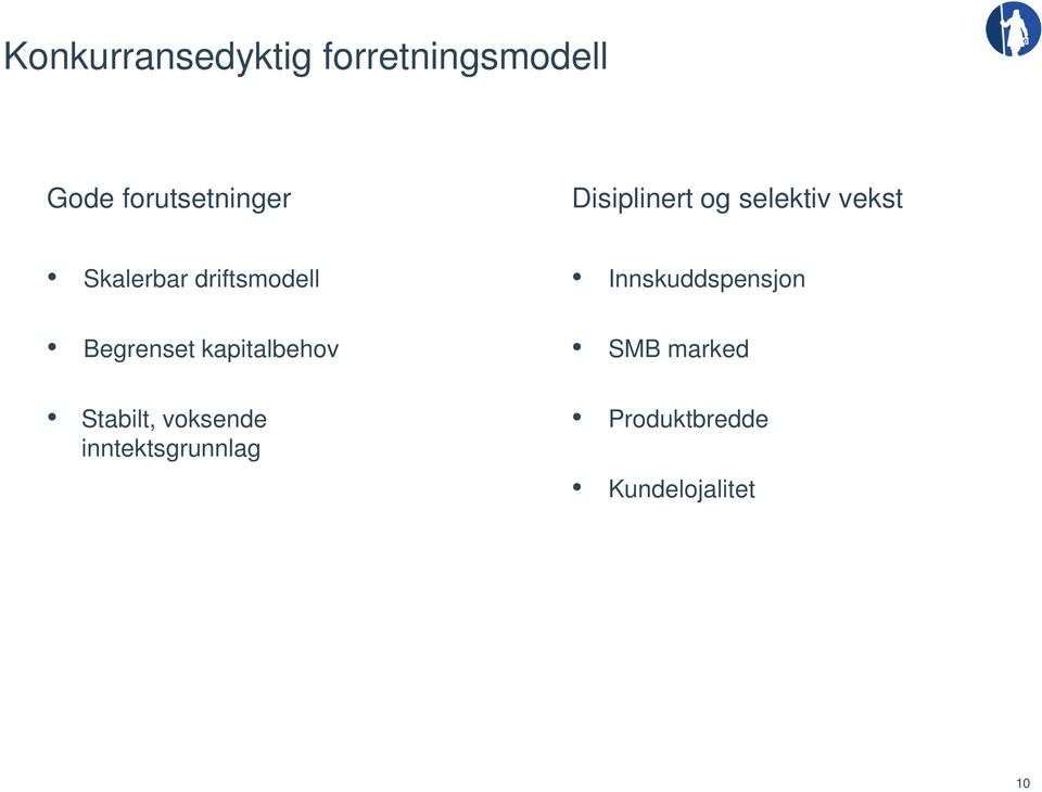 Begrenset kapitalbehov Stabilt, voksende