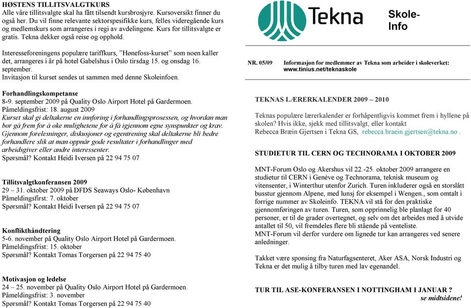 Interesseforeningens populære tariffkurs, Hønefoss-kurset som noen kaller det, arrangeres i år på hotel Gabelshus i Oslo tirsdag 15. og onsdag 16. september.