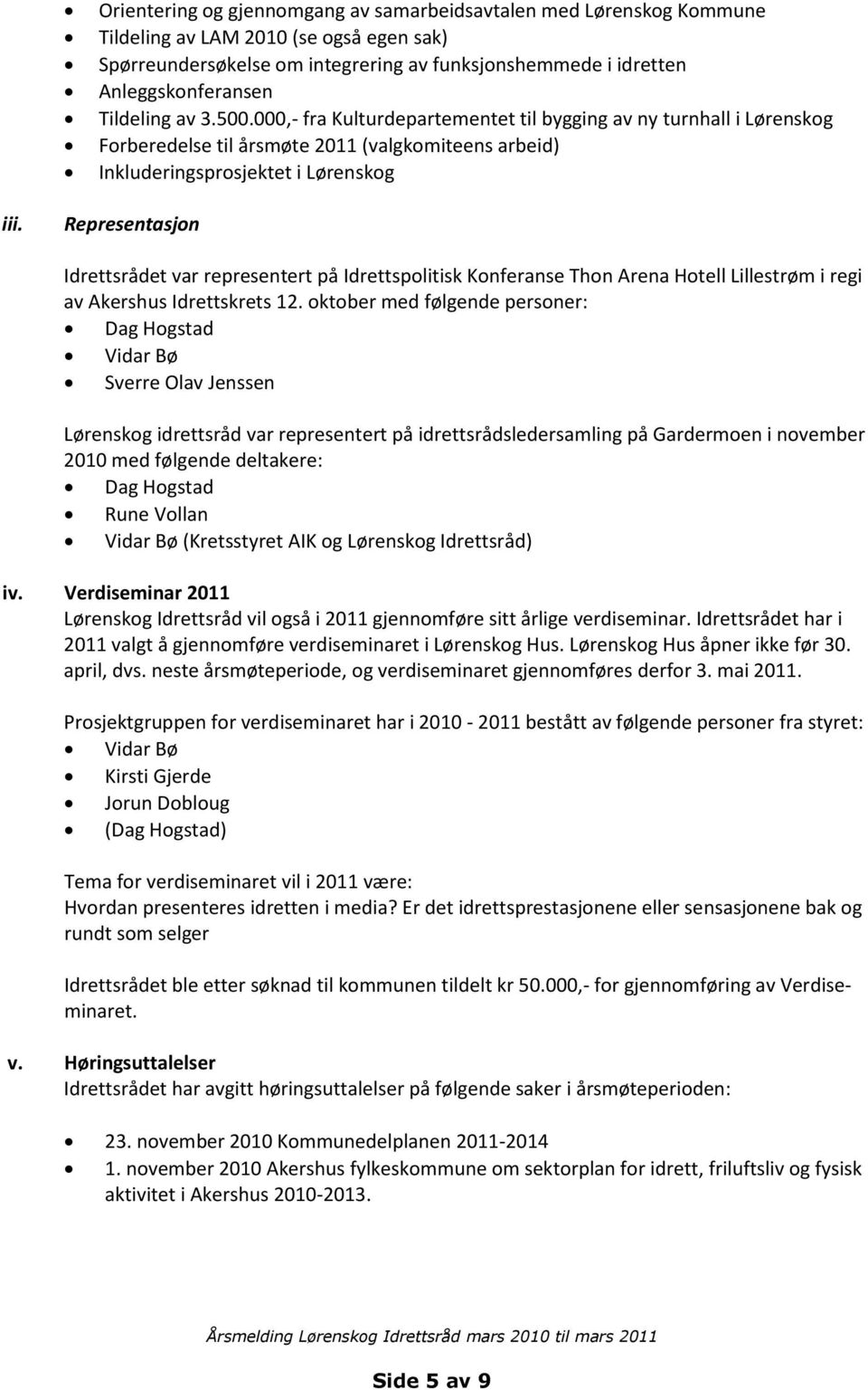 Representasjon Idrettsrådet var representert på Idrettspolitisk Konferanse Thon Arena Hotell Lillestrøm i regi av Akershus Idrettskrets 12.