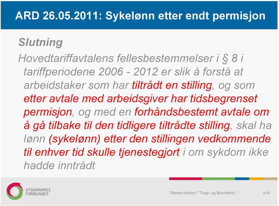 er slik å forstå at arbeidstaker som har tiltrådt en stilling, og som etter avtale med arbeidsgiver har tidsbegrenset