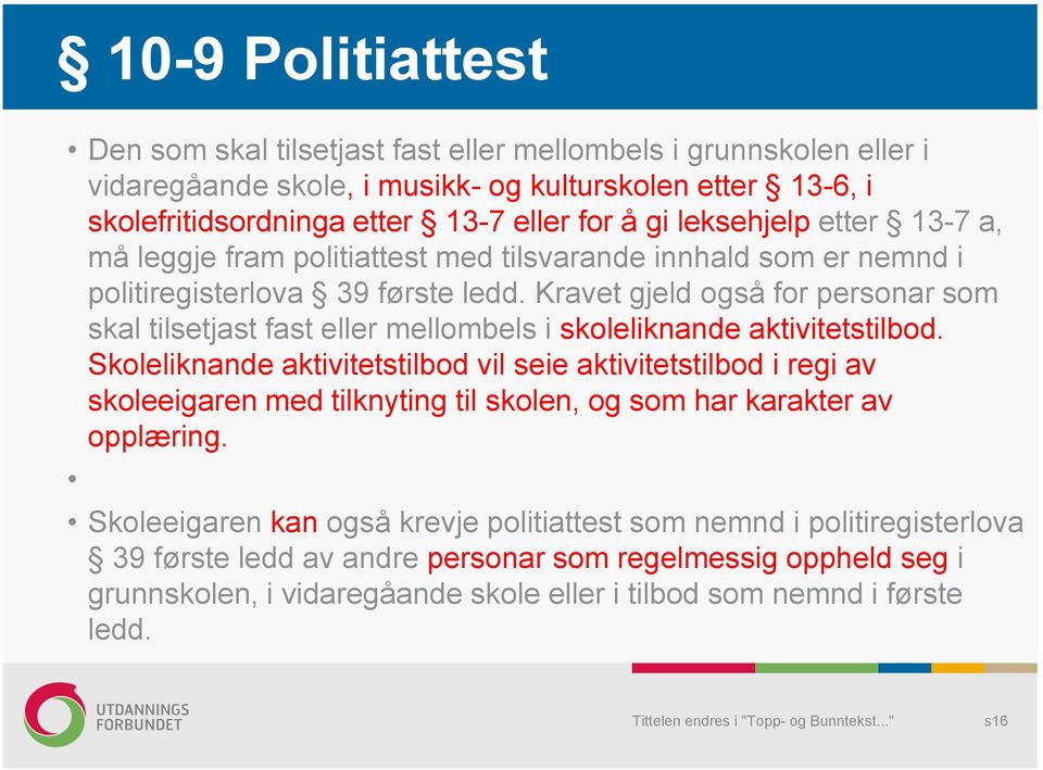 Kravet gjeld også for personar som skal tilsetjast fast eller mellombels i skoleliknande aktivitetstilbod.