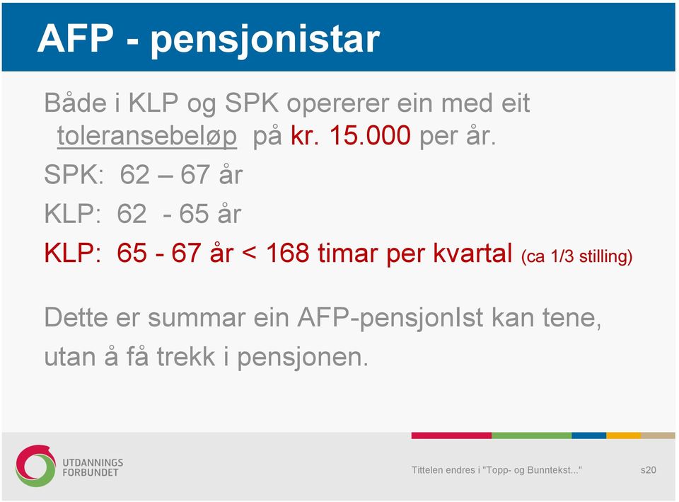 SPK: 62 67 år KLP: 62-65 år KLP: 65-67 år < 168 timar per