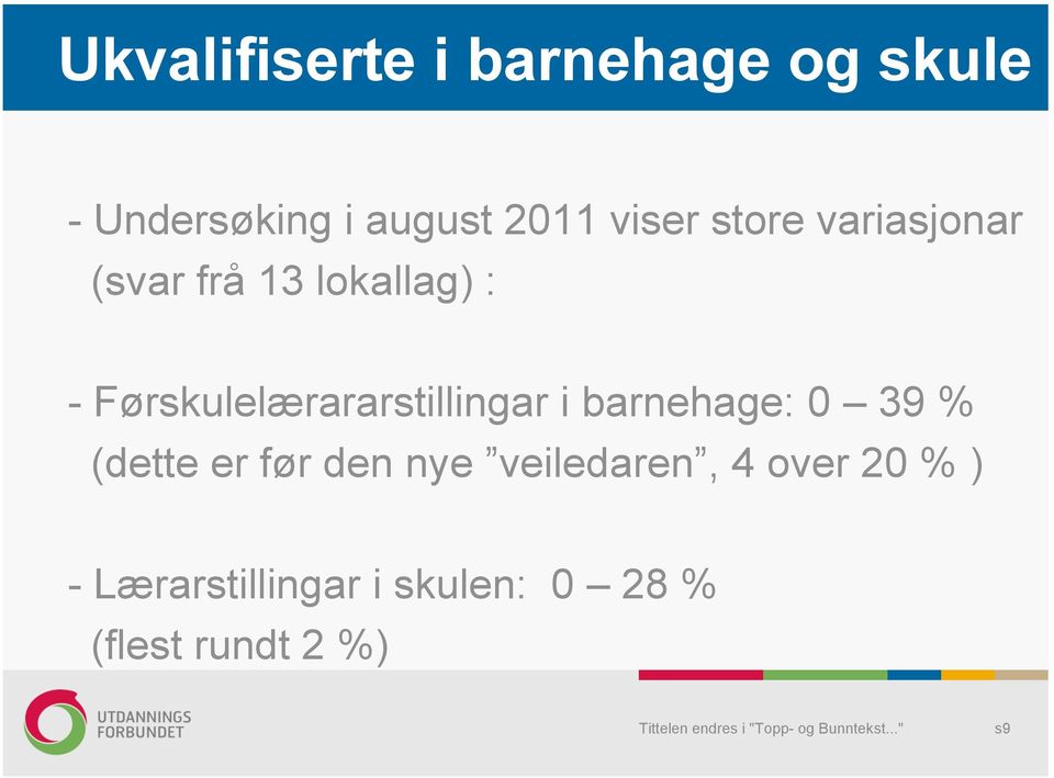 Førskulelærararstillingar i barnehage: 0 39 % (dette er før den