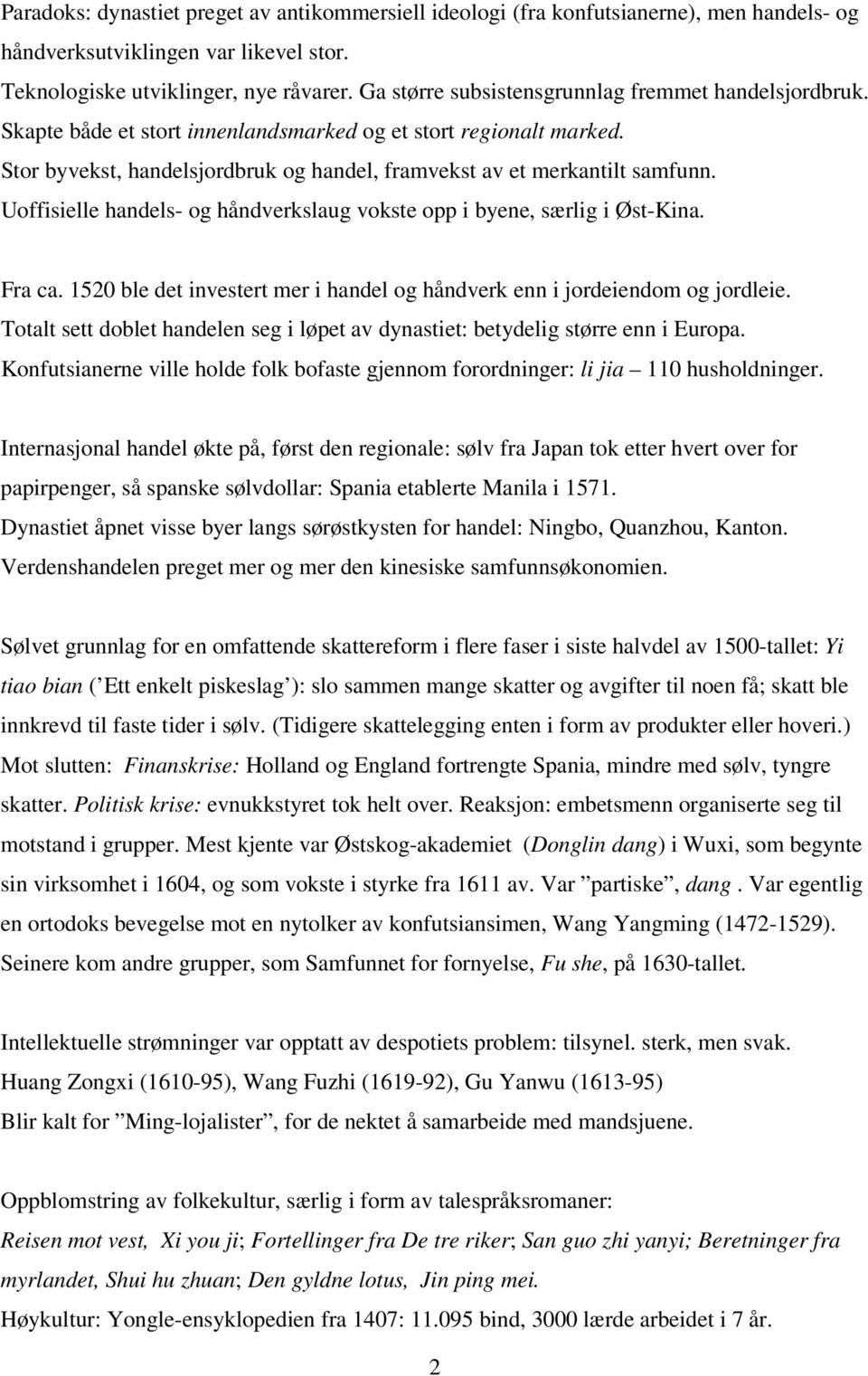 Uoffisielle handels- og håndverkslaug vokste opp i byene, særlig i Øst-Kina. Fra ca. 1520 ble det investert mer i handel og håndverk enn i jordeiendom og jordleie.