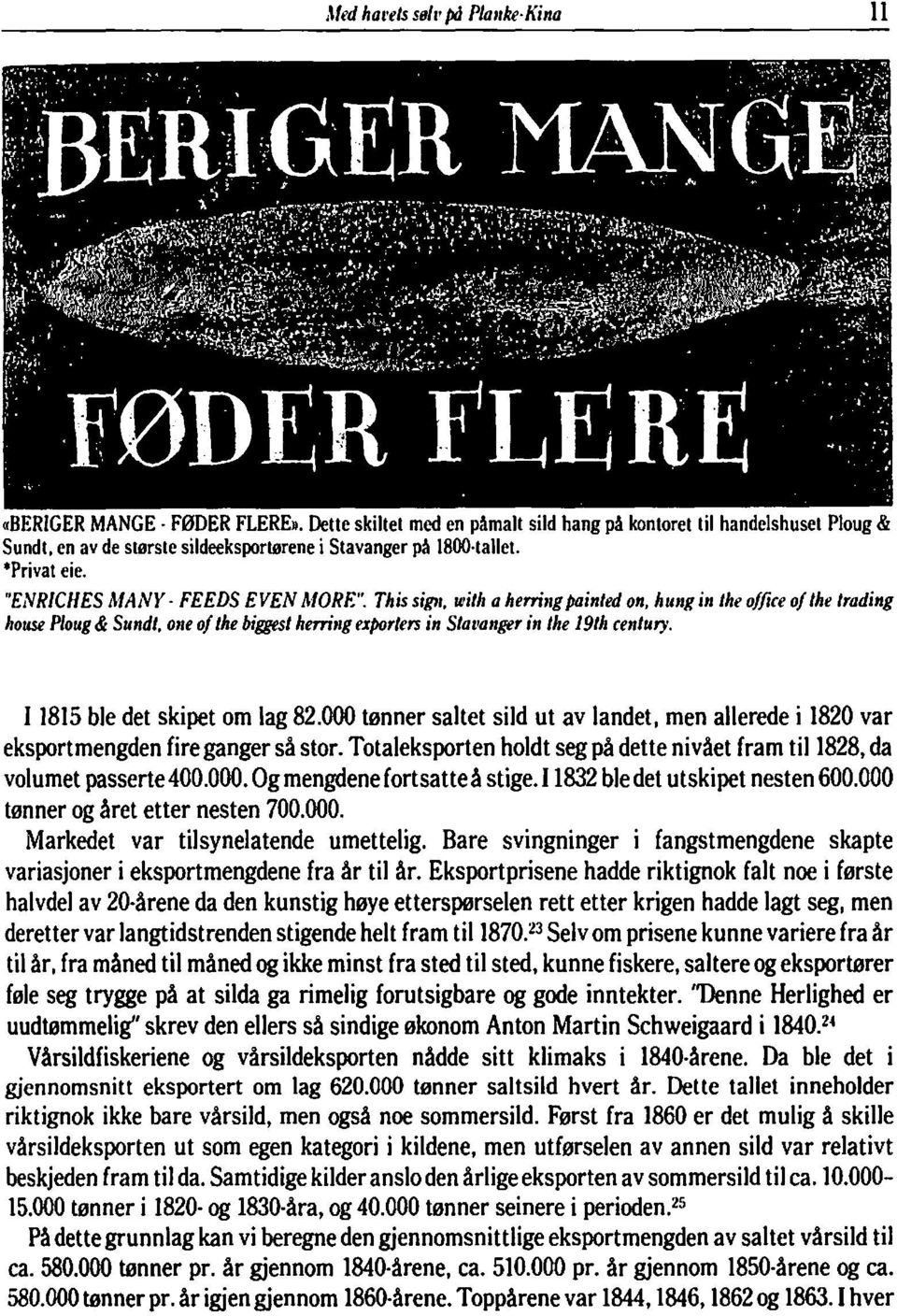 hung in the office 0/ the trading house Ploug & Sundt. one 0/ the biggest herring exporters in Stal'anger in the 19th æntury. I 1815 ble det skipet om lag 82.