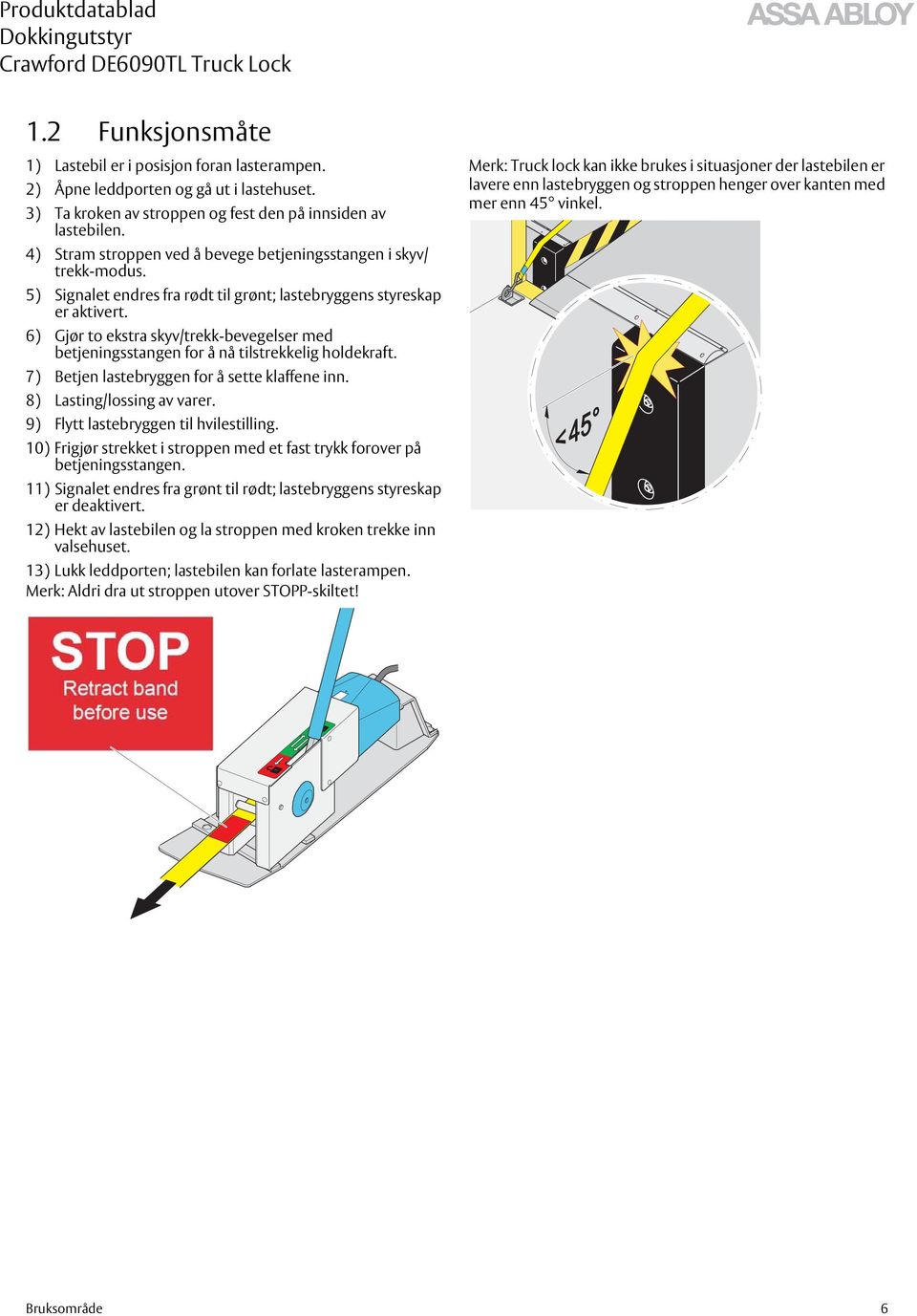 6) Gjør to ekstra skyv/trekk-bevegelser med betjeningsstangen for å nå tilstrekkelig holdekraft. 7) Betjen lastebryggen for å sette klaffene inn. 8) Lasting/lossing av varer.