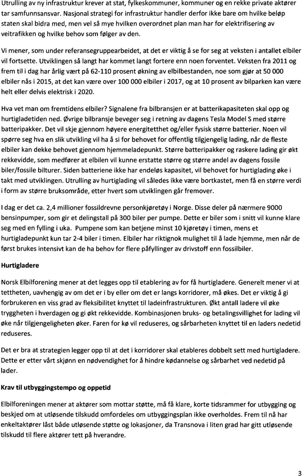 som følger av den. Vi mener, som under referansegruppearbeidet, at det er viktig å se for seg at veksten i antallet elbiler vil fortsette.