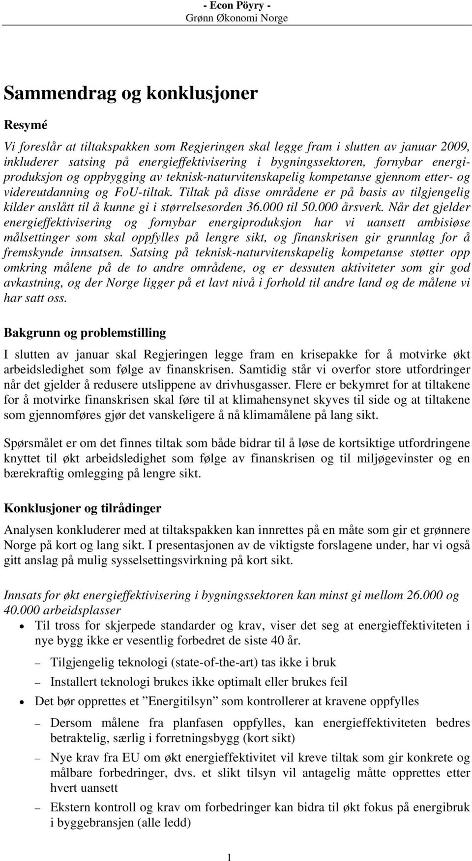 Tiltak på disse områdene er på basis av tilgjengelig kilder anslått til å kunne gi i størrelsesorden 36.000 til 50.000 årsverk.