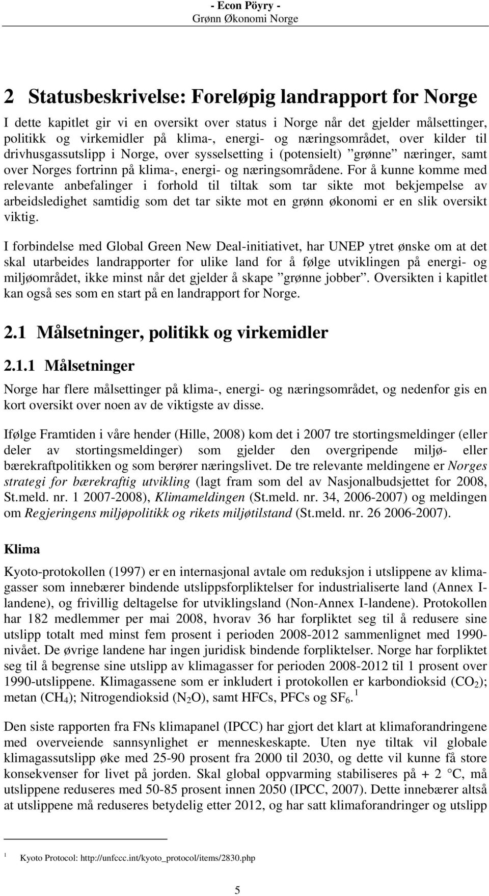 For å kunne komme med relevante anbefalinger i forhold til tiltak som tar sikte mot bekjempelse av arbeidsledighet samtidig som det tar sikte mot en grønn økonomi er en slik oversikt viktig.