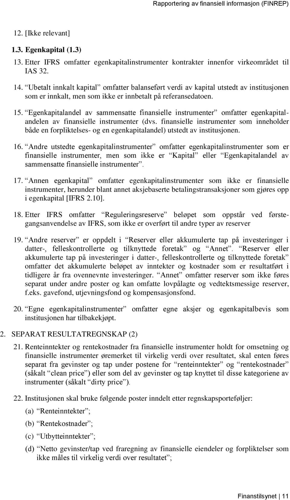 Egenkapitalandel av sammensatte finansielle instrumenter omfatter egenkapitalandelen av finansielle instrumenter (dvs.