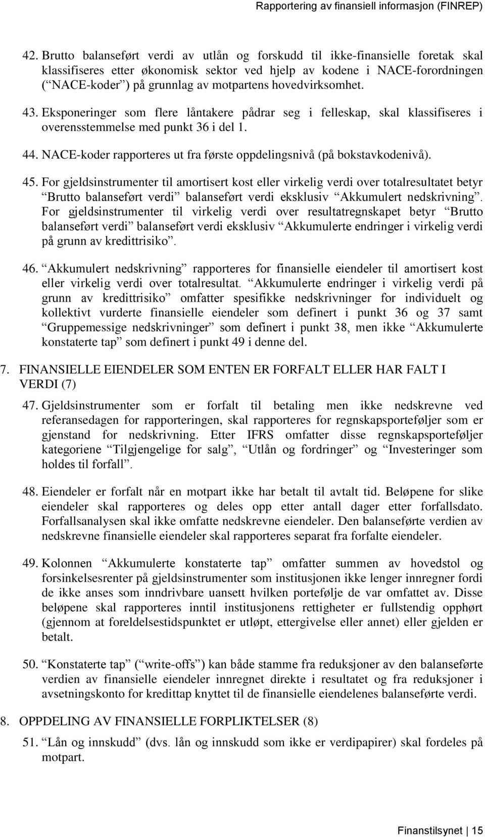 NACE-koder rapporteres ut fra første oppdelingsnivå (på bokstavkodenivå). 45.