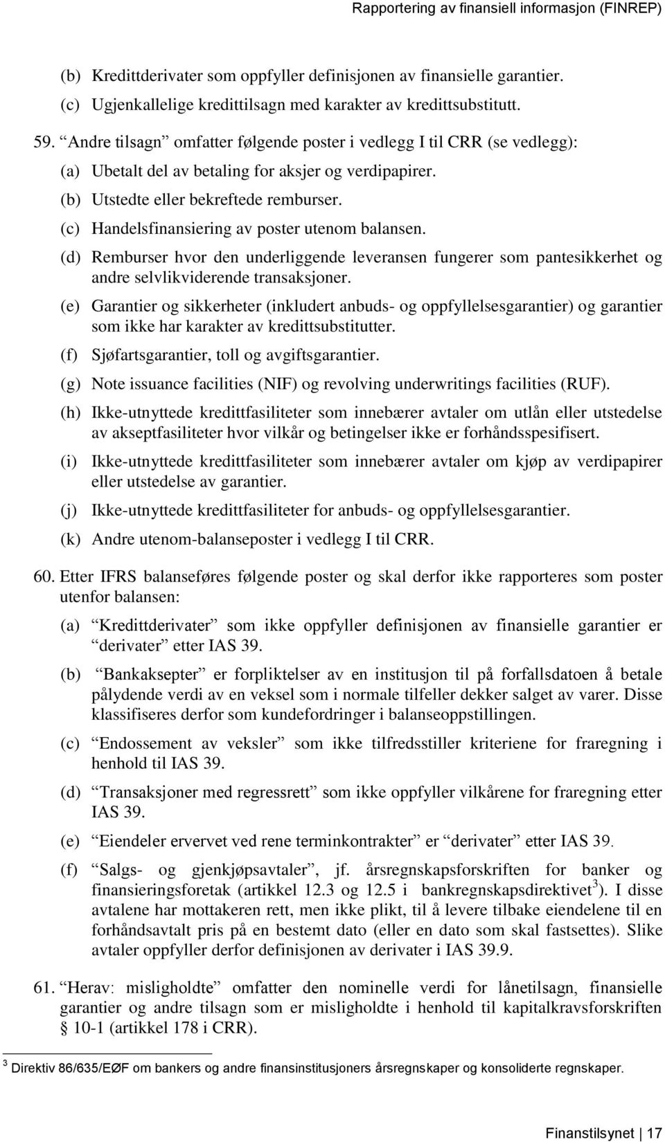 (c) Handelsfinansiering av poster utenom balansen. (d) Remburser hvor den underliggende leveransen fungerer som pantesikkerhet og andre selvlikviderende transaksjoner.