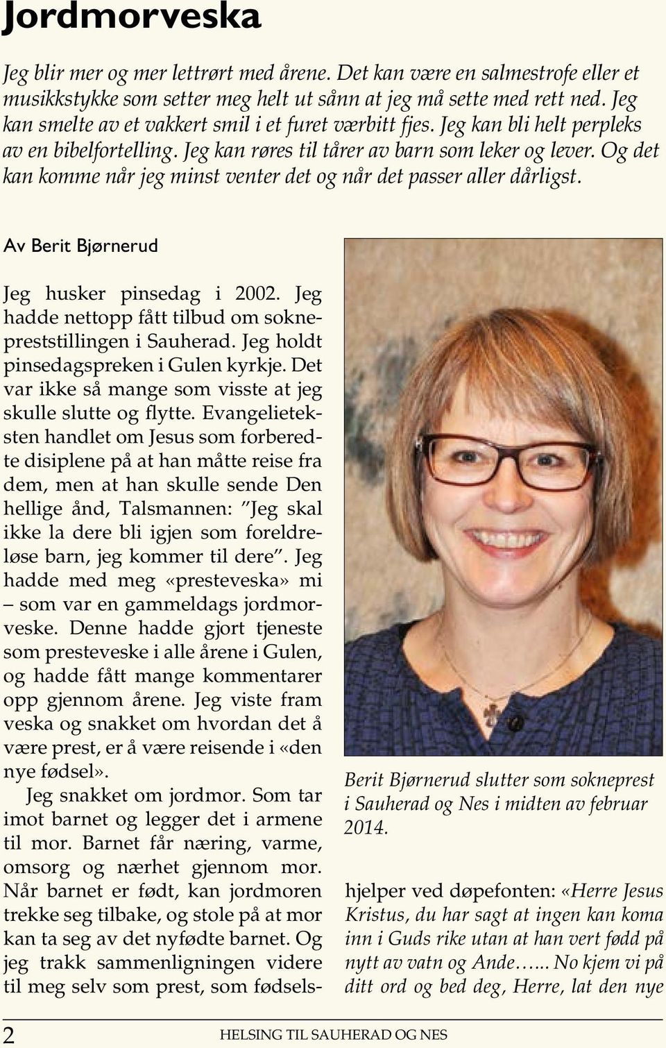 Og det kan komme når jeg minst venter det og når det passer aller dårligst. Av Berit Bjørnerud Berit Bjørnerud slutter som sokneprest i Sauherad og Nes i midten av februar 2014.