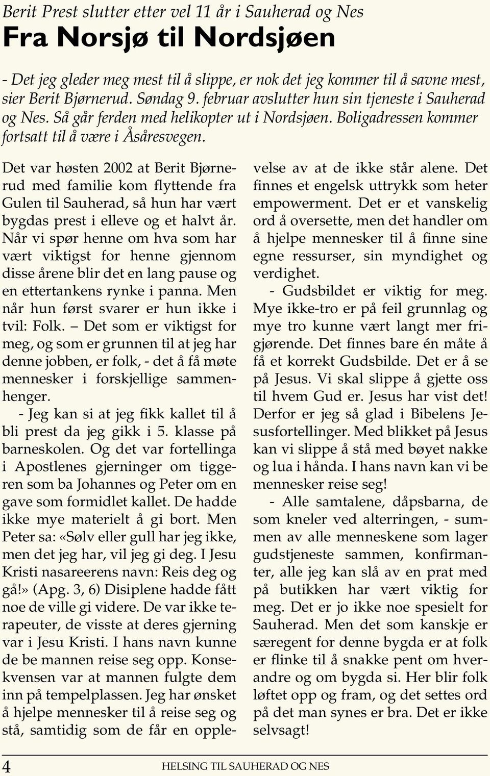 Det var høsten 2002 at Berit Bjørnerud med familie kom flyttende fra Gulen til Sauherad, så hun har vært bygdas prest i elleve og et halvt år.