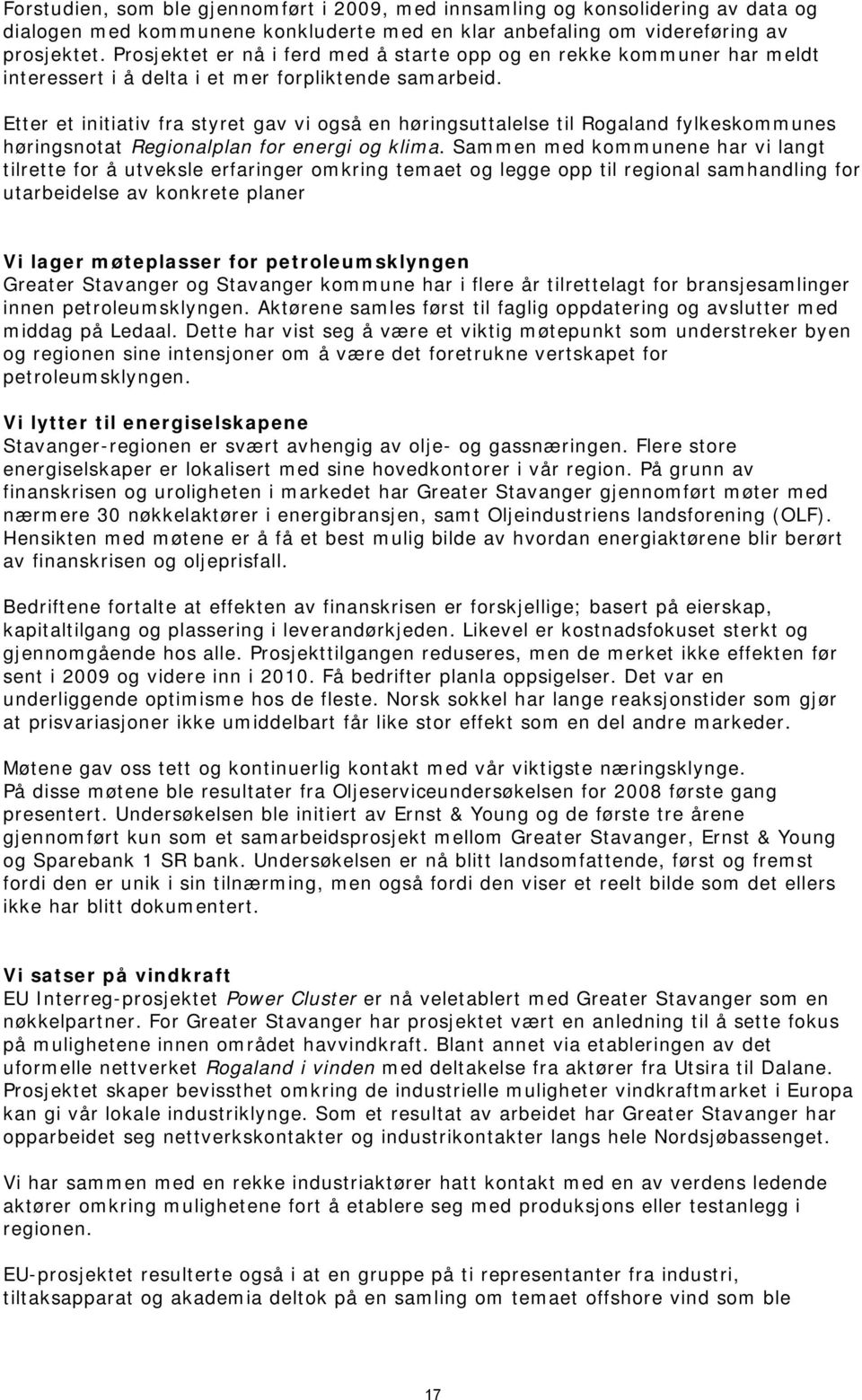 Etter et initiativ fra styret gav vi også en høringsuttalelse til Rogaland fylkeskommunes høringsnotat Regionalplan for energi og klima.