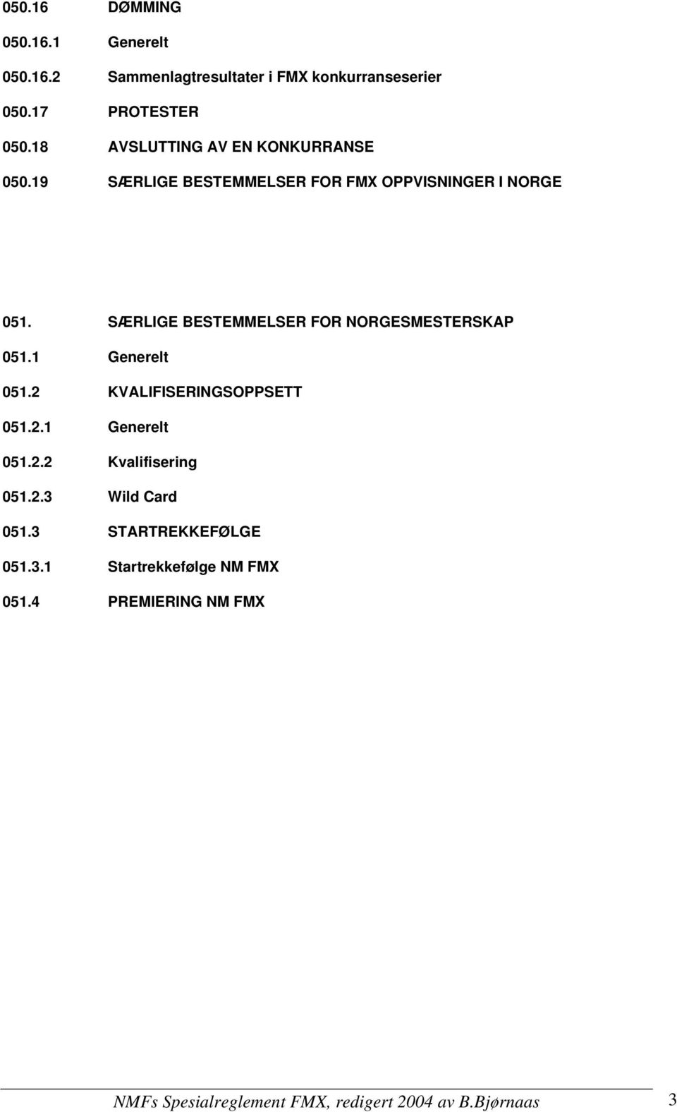 SÆRLIGE BESTEMMELSER FOR NORGESMESTERSKAP 051.1 Generelt 051.2 KVALIFISERINGSOPPSETT 051.2.1 Generelt 051.2.2 Kvalifisering 051.