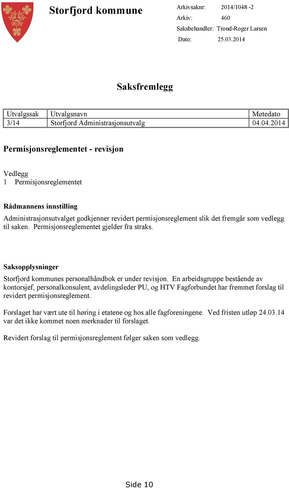 04.2014 Permisjonsreglementet - revisjon Vedlegg 1 Permisjonsreglementet Rådmannens innstilling Administrasjonsutvalget godkjenner revidert permisjonsreglement slik det fremgår som vedlegg til saken.