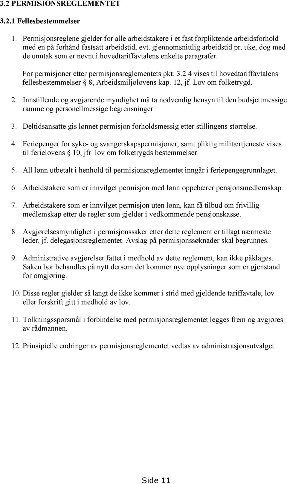 4 vises til hovedtariffavtalens fellesbestemmelser 8, Arbeidsmiljølovens kap. 12, jf. Lov om folketrygd. 2.