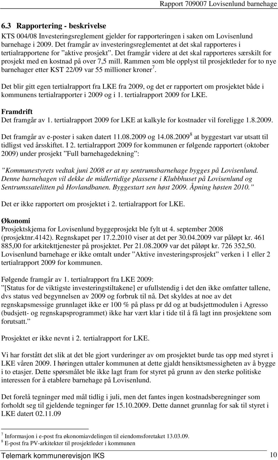 Det framgår videre at det skal rapporteres særskilt for prosjekt med en kostnad på over 7,5 mill.