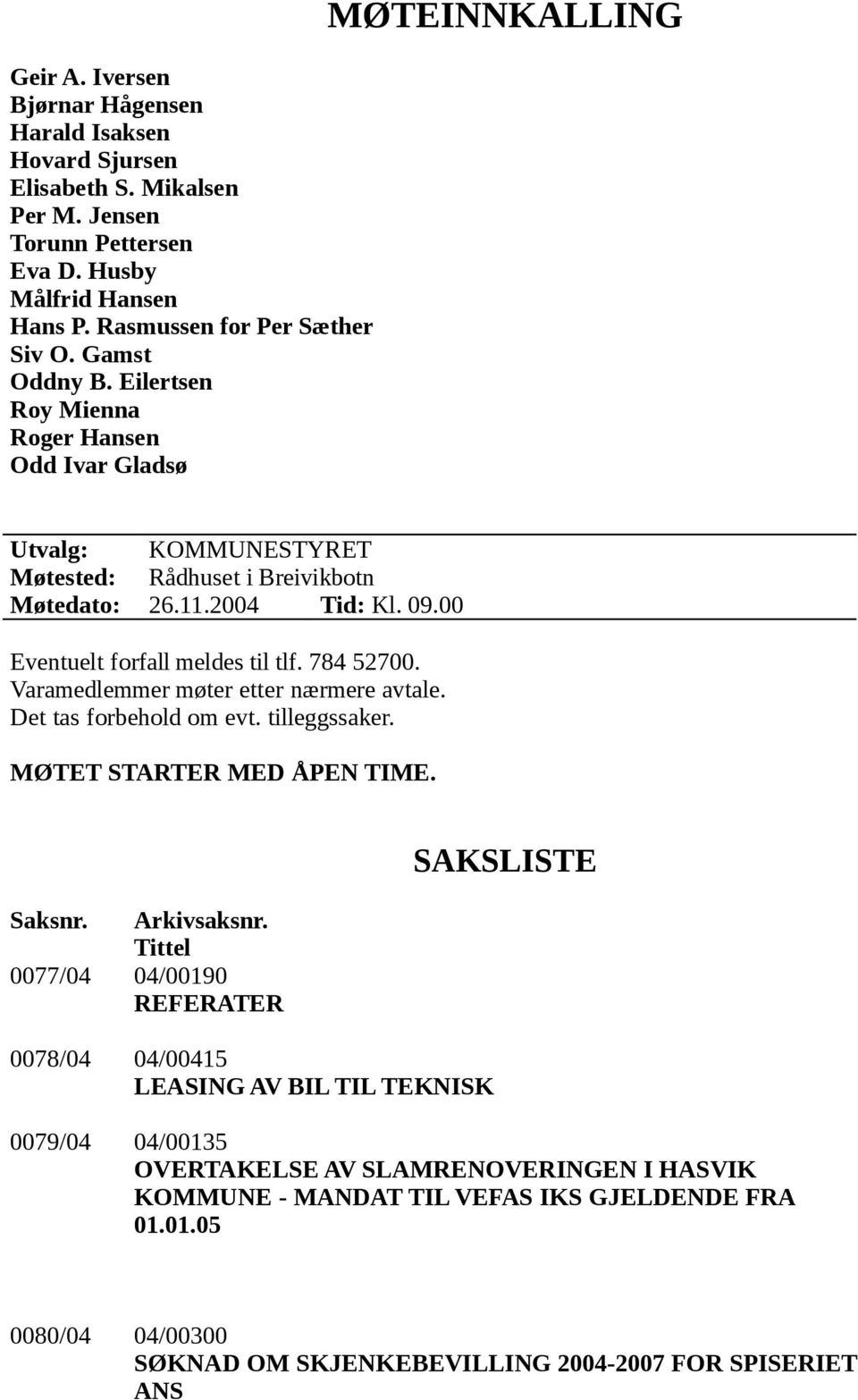 Varamedlemmer møter etter nærmere avtale. Det tas forbehold om evt. tilleggssaker. MØTET STARTER MED ÅPEN TIME. Saksnr. Arkivsaksnr.