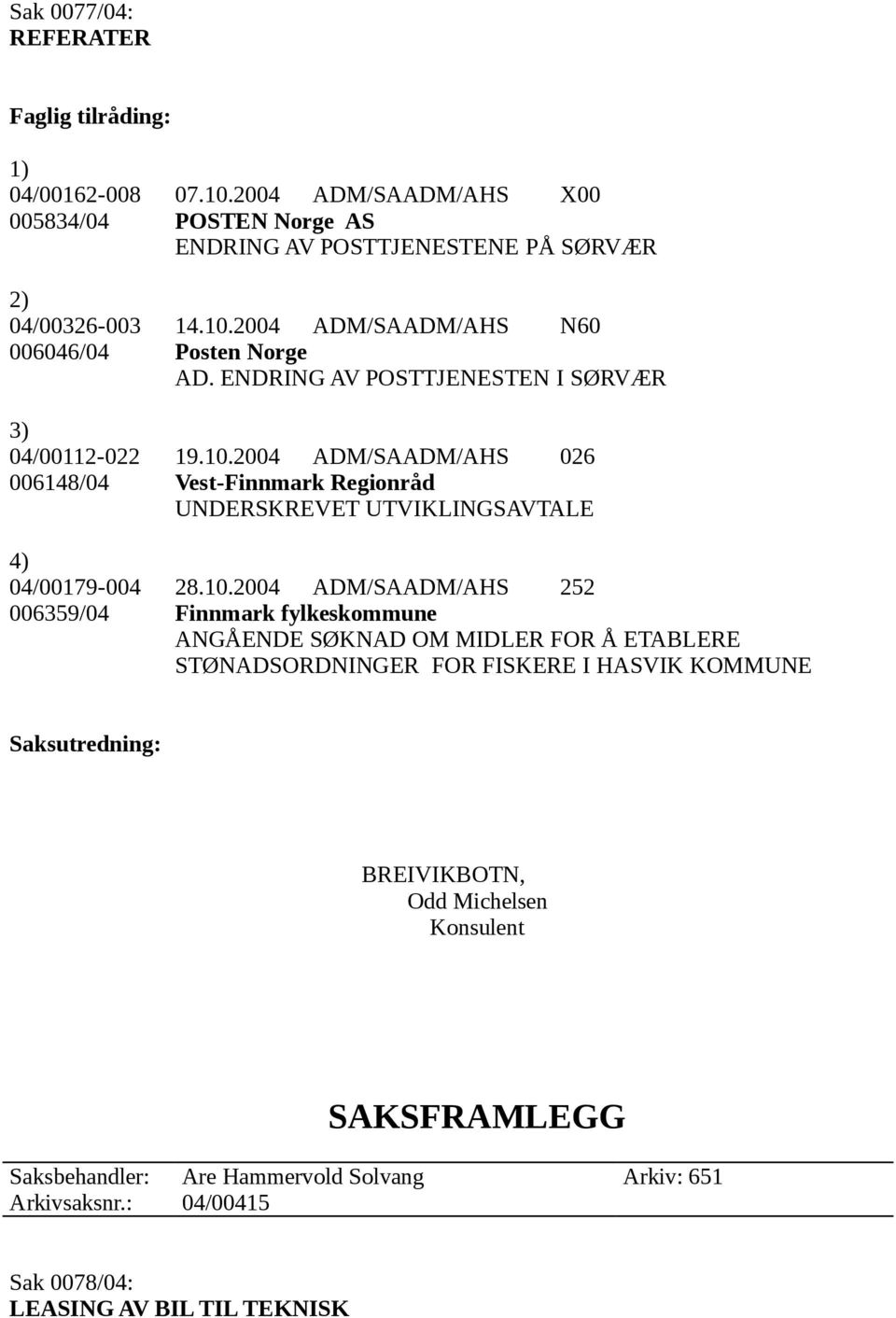 2004 ADM/SAADM/AHS 026 006148/04 Vest-Finnmark Regionråd UNDERSKREVET UTVIKLINGSAVTALE 4) 04/00179-004 28.10.