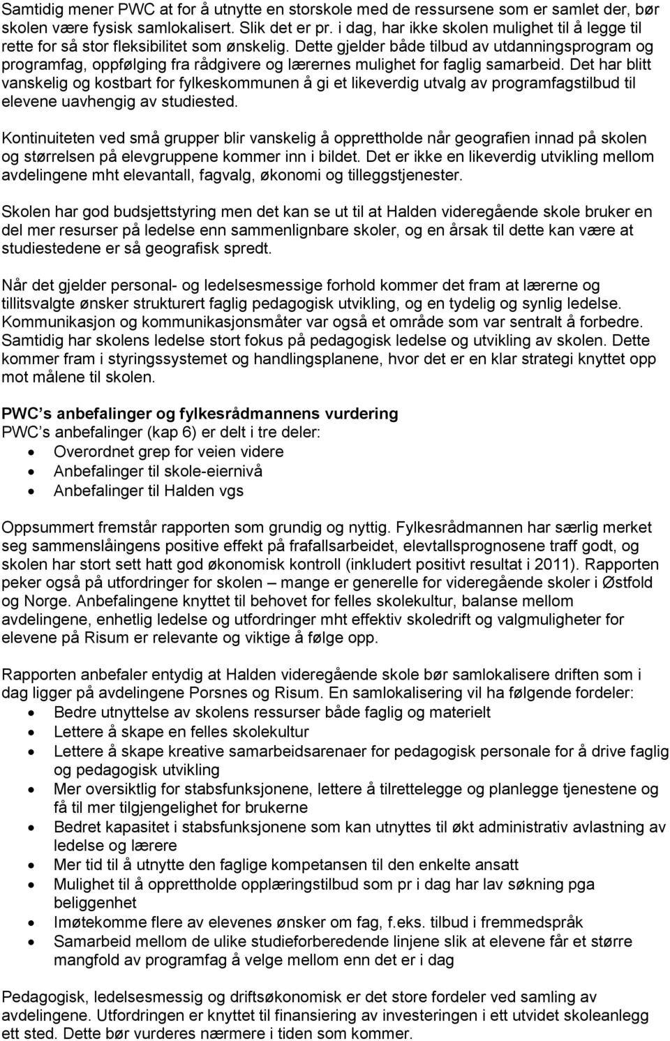 Dette gjelder både tilbud av utdanningsprogram og programfag, oppfølging fra rådgivere og lærernes mulighet for faglig samarbeid.