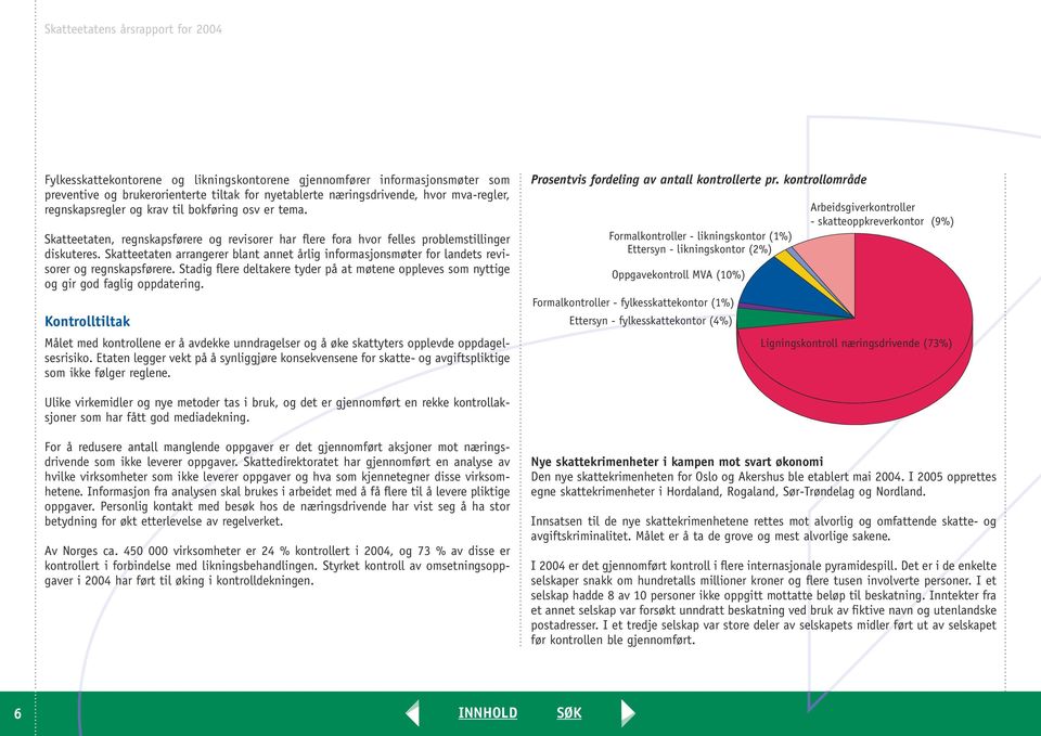 Skatteetaten arrangerer blant annet årlig informasjonsmøter for landets revisorer og regnskapsførere. Stadig flere deltakere tyder på at møtene oppleves som nyttige og gir god faglig oppdatering.