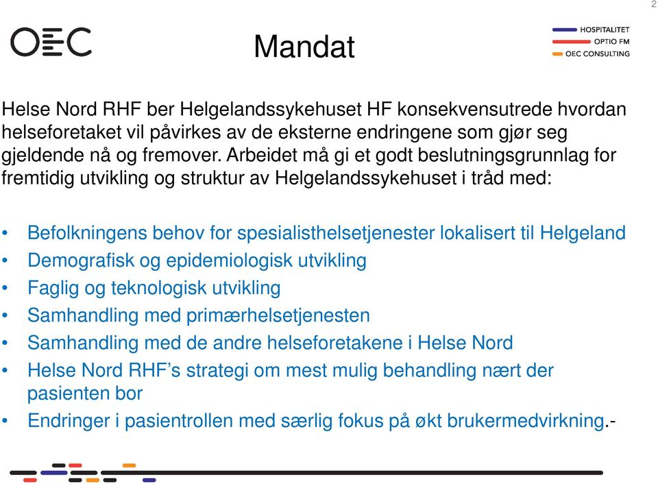 Arbeidet må gi et godt beslutningsgrunnlag for fremtidig utvikling og struktur av Helgelandssykehuset i tråd med: Befolkningens behov for spesialisthelsetjenester