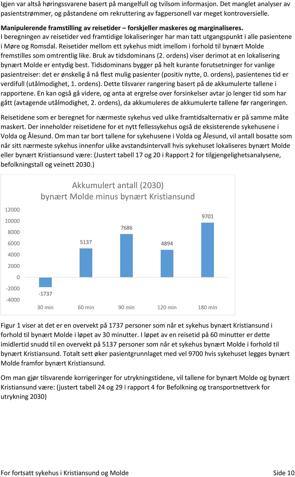 I beregningen av reisetider ved framtidige lokaliseringer har man tatt utgangspunkt i alle pasientene i Møre og Romsdal.