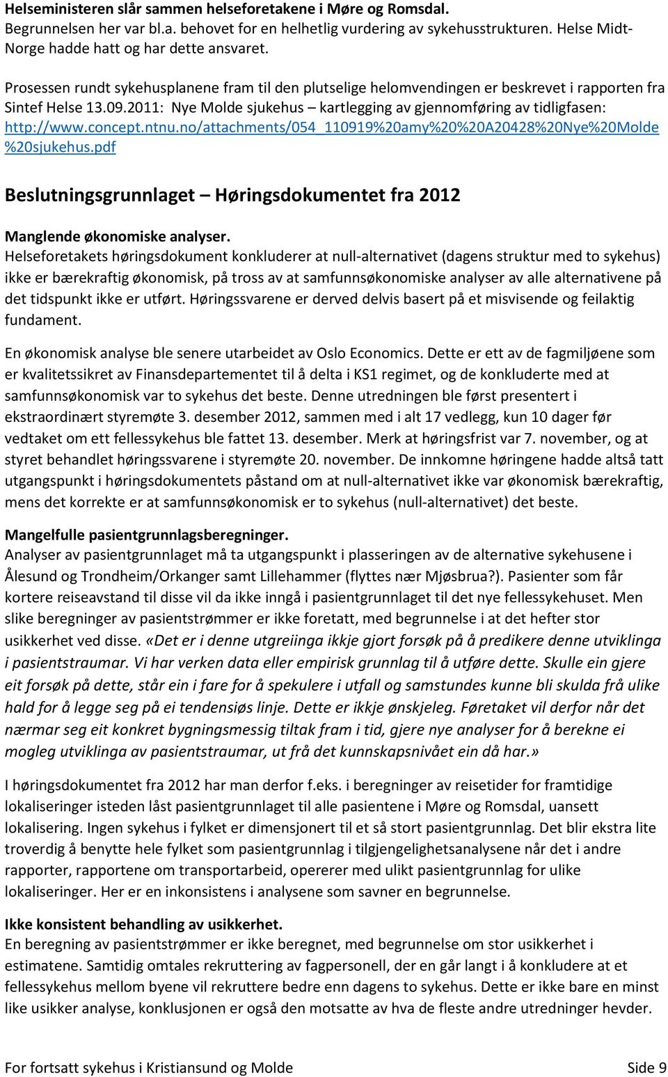 concept.ntnu.no/attachments/054_110919%20amy%20%20a20428%20nye%20molde %20sjukehus.pdf Beslutningsgrunnlaget Høringsdokumentet fra 2012 Manglende økonomiske analyser.