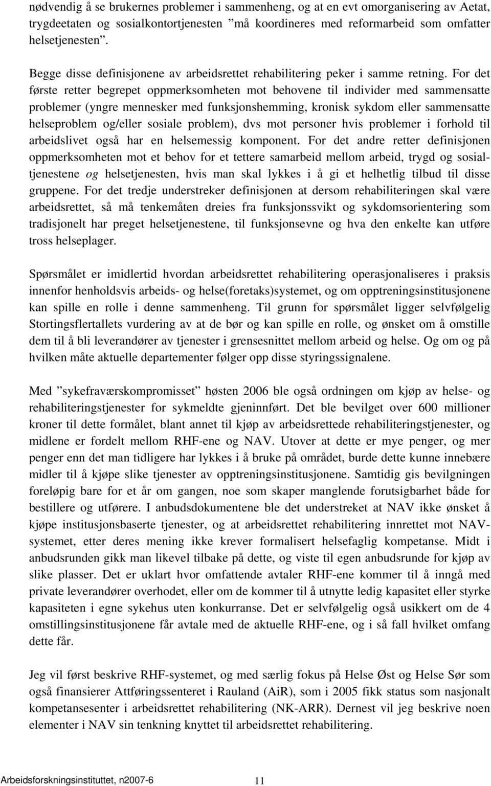 For det første retter begrepet oppmerksomheten mot behovene til individer med sammensatte problemer (yngre mennesker med funksjonshemming, kronisk sykdom eller sammensatte helseproblem og/eller