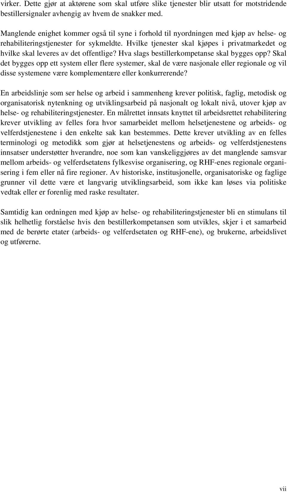 Hvilke tjenester skal kjøpes i privatmarkedet og hvilke skal leveres av det offentlige? Hva slags bestillerkompetanse skal bygges opp?