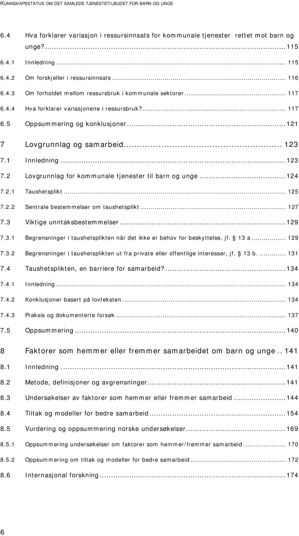 .. 123 7.1 Innledning...123 7.2 Lovgrunnlag for kommunale tjenester til barn og unge...124 7.2.1 Taushetsplikt... 125 7.2.2 Sentrale bestemmelser om taushetsplikt... 127 7.