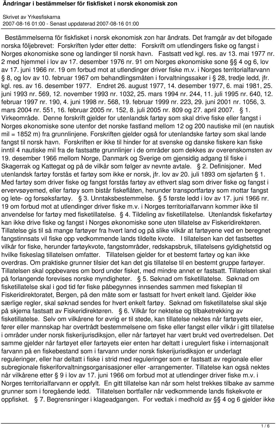 av 13. mai 1977 nr. 2 med hjemmel i lov av 17. desember 1976 nr. 91 om Norges økonomiske sone 4 og 6, lov av 17. juni 1966 nr. 19 om forbud mot at utlendinger driver fiske m.v. i Norges territorialfarvann 8, og lov av 10.