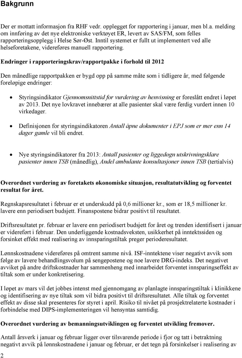 Endringer i rapporteringskrav/rapportpakke i forhold til 2012 Den månedlige rapportpakken er bygd opp på samme måte som i tidligere år, med følgende foreløpige endringer: Styringsindikator