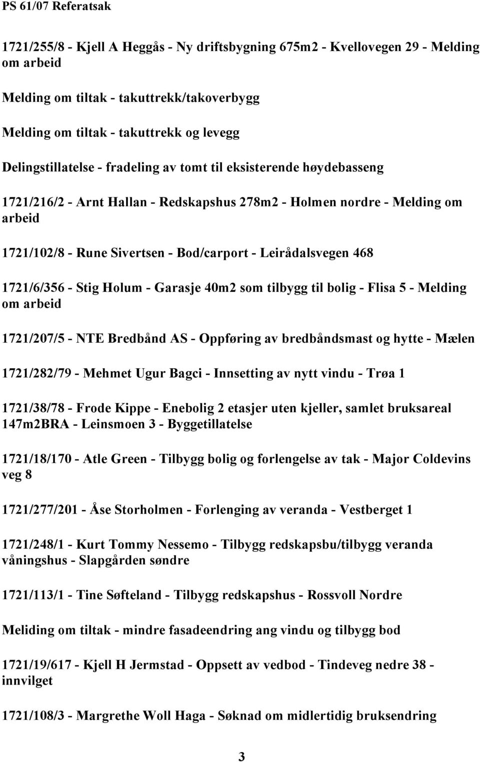 Leirådalsvegen 468 1721/6/356 - Stig Holum - Garasje 40m2 som tilbygg til bolig - Flisa 5 - Melding om arbeid 1721/207/5 - NTE Bredbånd AS - Oppføring av bredbåndsmast og hytte - Mælen 1721/282/79 -