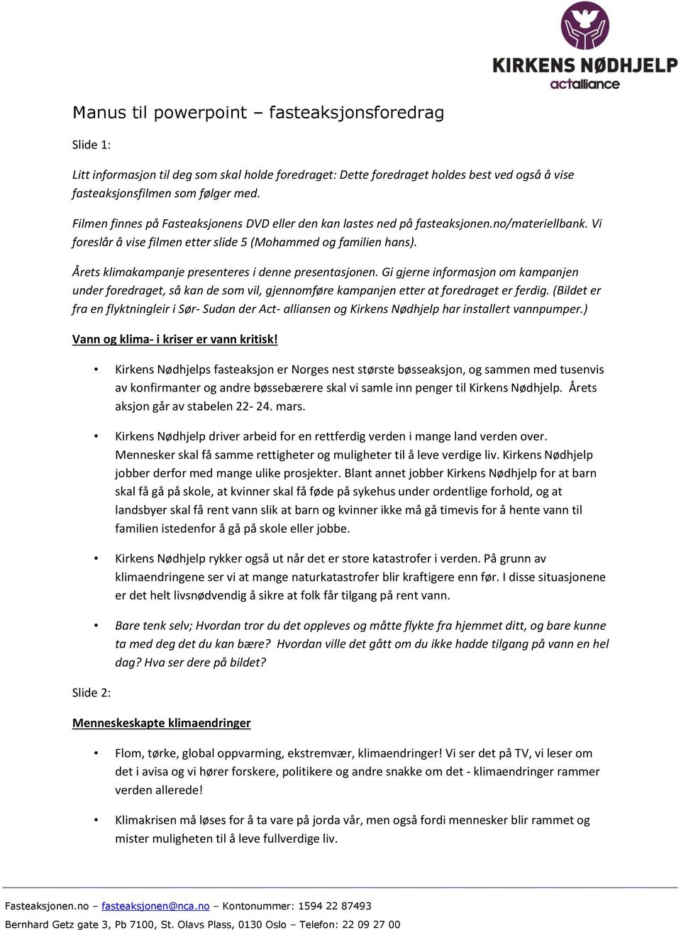 Årets klimakampanje presenteres i denne presentasjonen. Gi gjerne informasjon om kampanjen under foredraget, så kan de som vil, gjennomføre kampanjen etter at foredraget er ferdig.