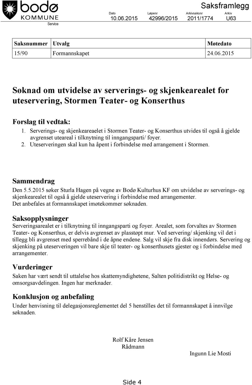 Uteserveringen skal kun ha åpent i forbindelse med arrangement i Stormen. Sammendrag Den 5.