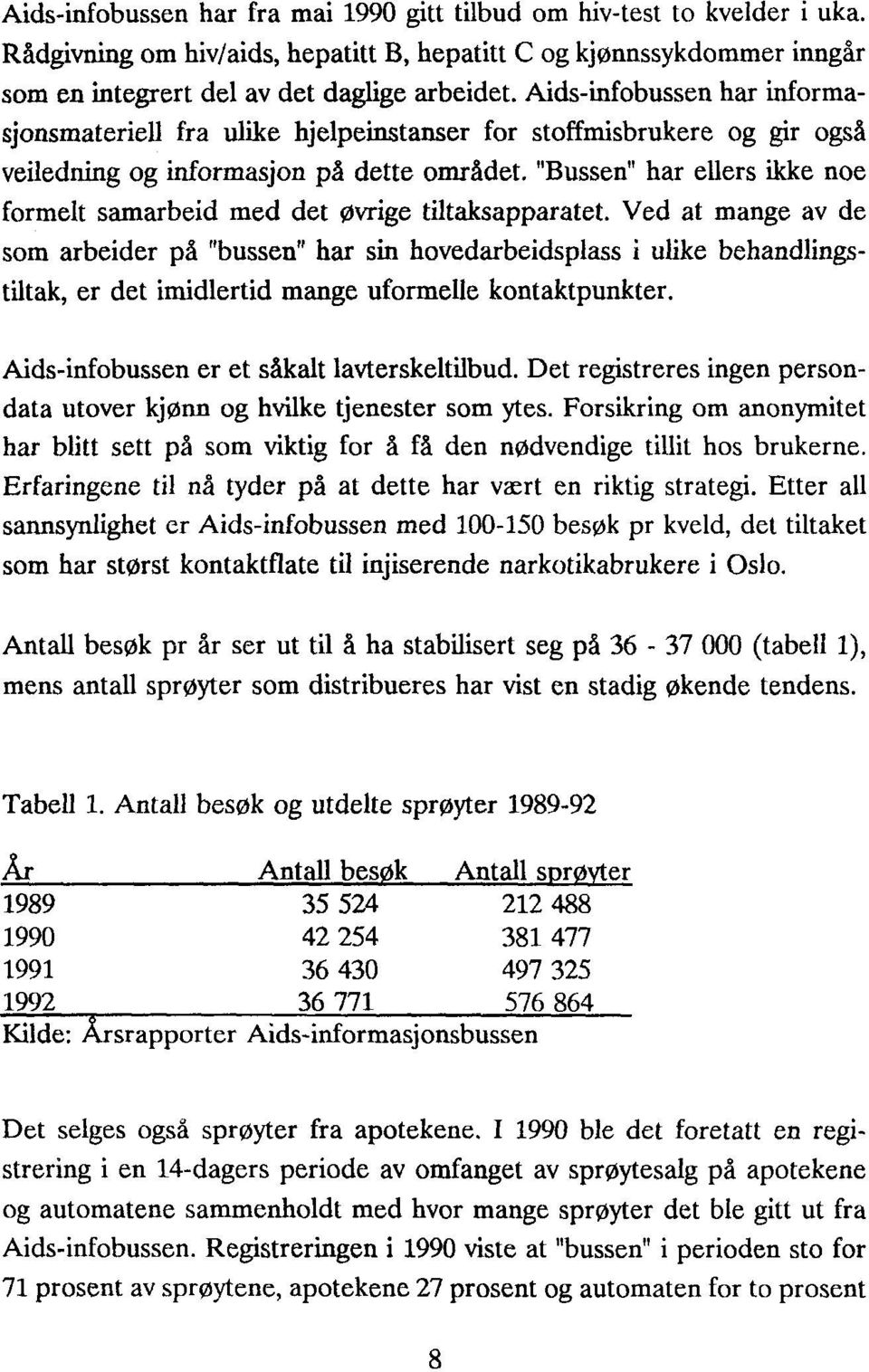 "Bussen" har ellers ikke noe formelt samarbeid med det øvrige tiltaksapparatet.