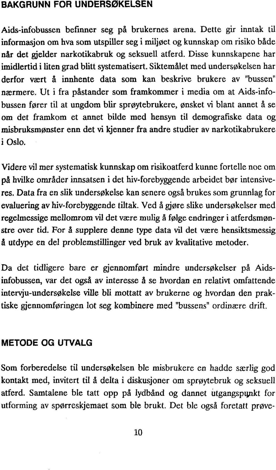 Disse kunnskapene har imidlertid i liten grad blitt systematisert. Siktemålet med undersøkelsen har derfor vært å innhente data som kan beskrive brukere av "bussen" nærmere.