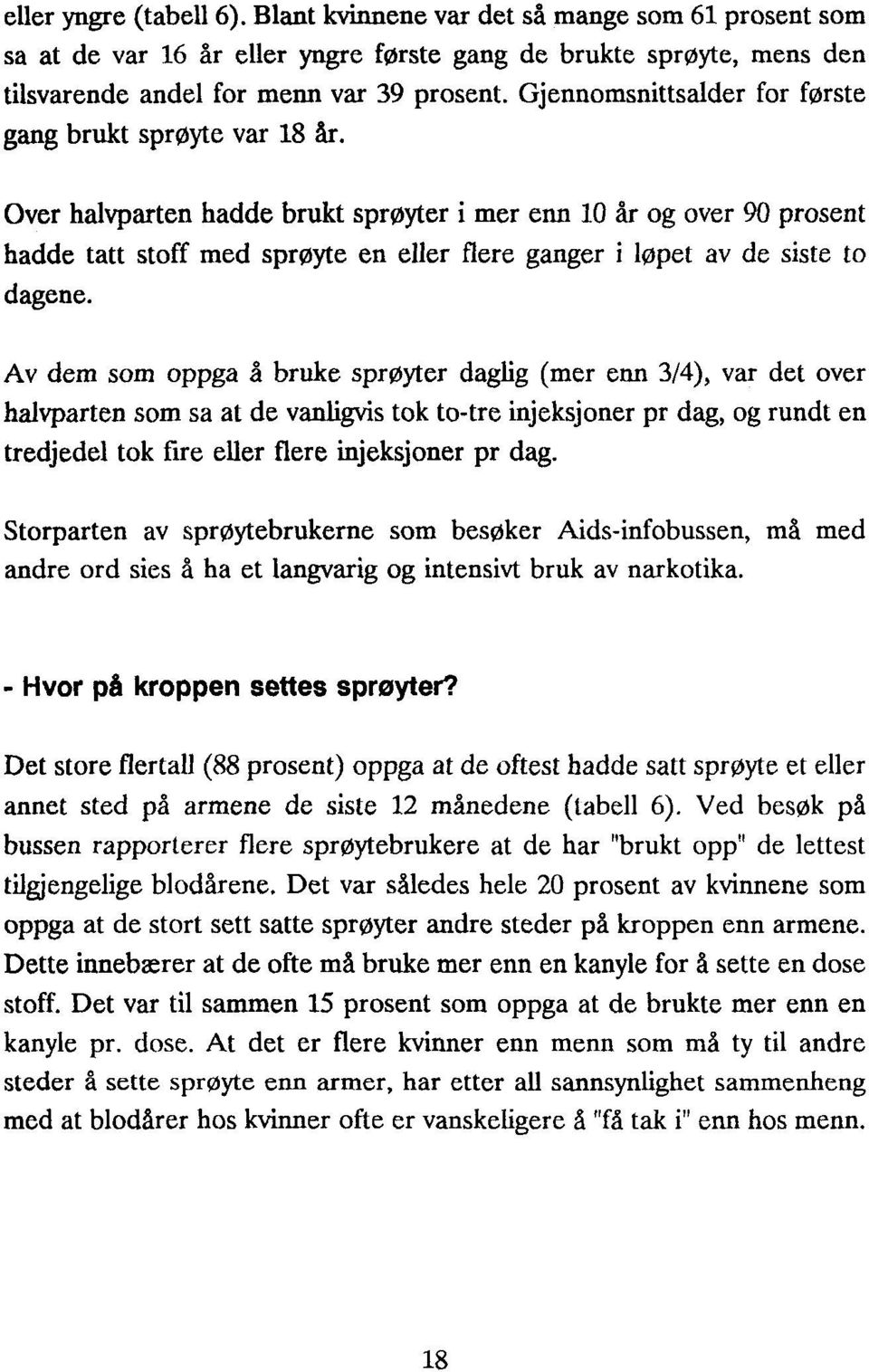 Over halvparten hadde brukt sprøyter i mer enn 10 år og over 90 prosent hadde tatt stoff med sprøyte en eller flere ganger i løpet av de siste to dagene.