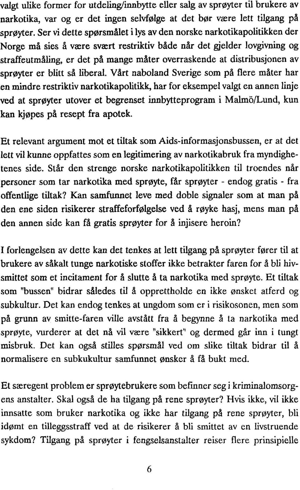 distribusjonen av sprøyter er blitt så liberal.