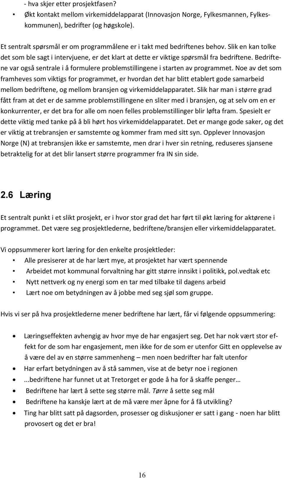 Bedriftene var også sentrale i å formulere problemstillingene i starten av programmet.