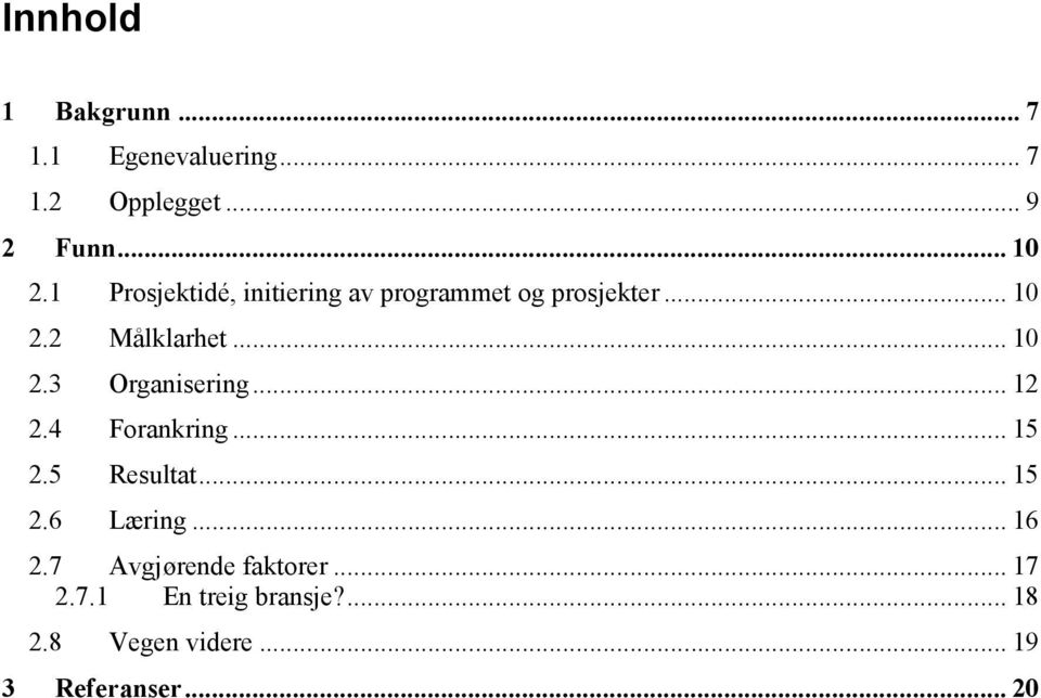 .. 12 2.4 Forankring... 15 2.5 Resultat... 15 2.6 Læring... 16 2.