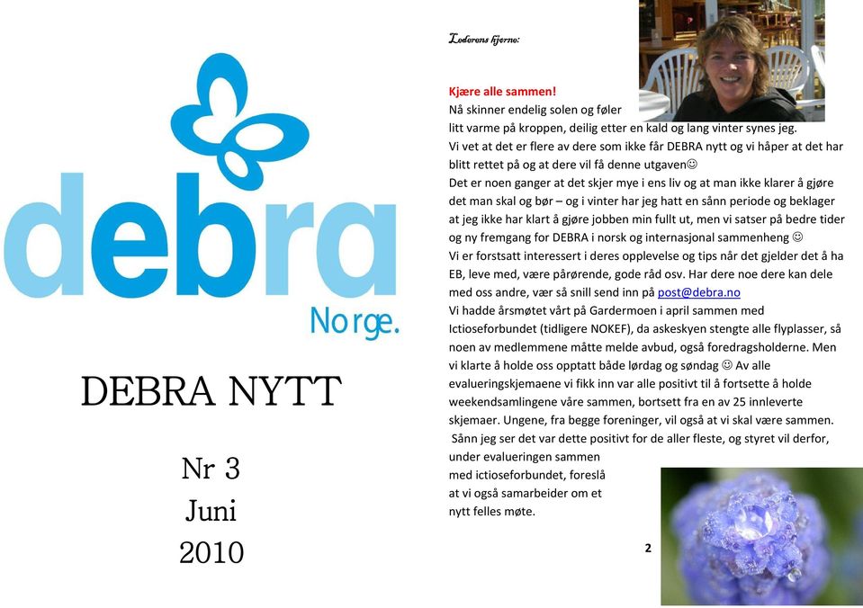 gjøre det man skal og bør og i vinter har jeg hatt en sånn periode og beklager at jeg ikke har klart å gjøre jobben min fullt ut, men vi satser på bedre tider og ny fremgang for DEBRA i norsk og