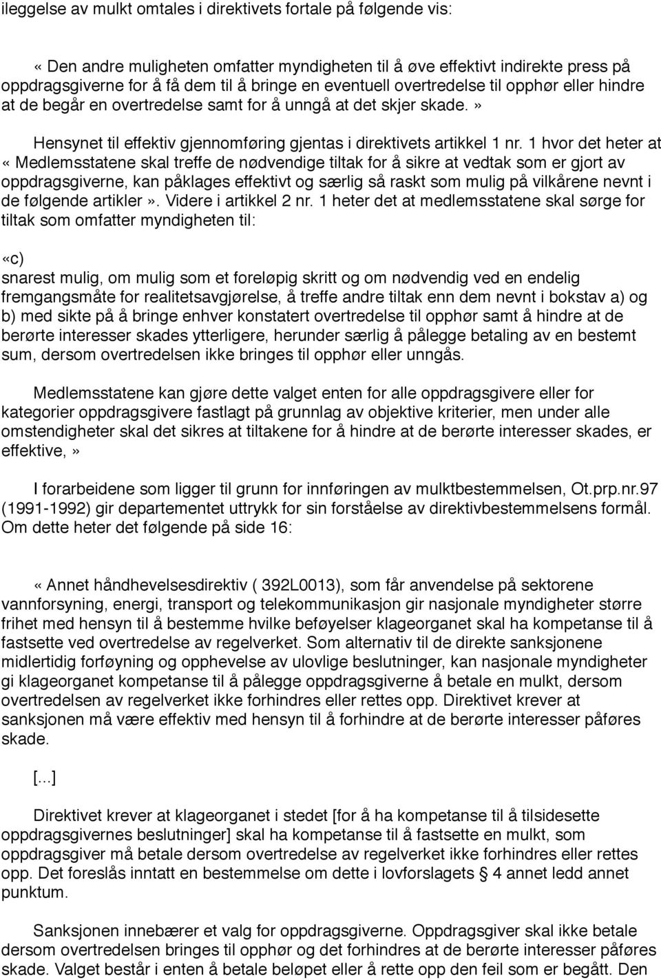 1 hvor det heter at «Medlemsstatene skal treffe de nødvendige tiltak for å sikre at vedtak som er gjort av oppdragsgiverne, kan påklages effektivt og særlig så raskt som mulig på vilkårene nevnt i de